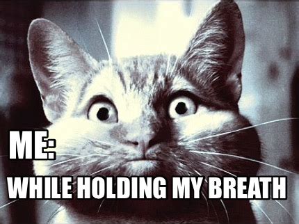 holding my breath meme|Hold my breath Memes